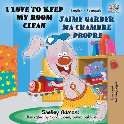 I Love to Keep My Room Clean J'aime garder ma chambre propre - Shelley Admont, KidKiddos Books