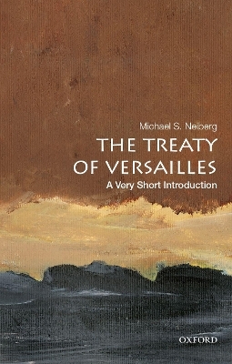 The Treaty of Versailles: A Very Short Introduction - Michael S. Neiberg