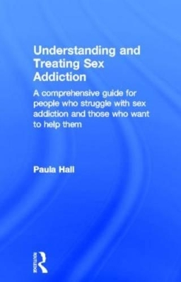 Understanding and Treating Sex Addiction - Paula Hall