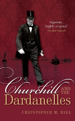 Churchill and the Dardanelles - Christopher M. Bell