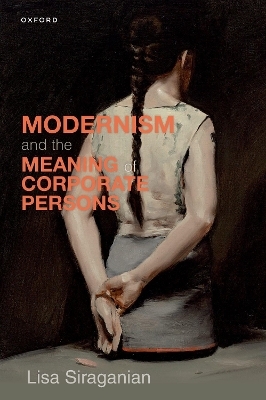 Modernism and the Meaning of Corporate Persons - Lisa Siraganian