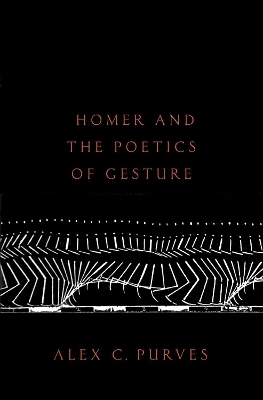 Homer and the Poetics of Gesture - Alex C. Purves