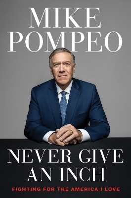 Never Give an Inch - Mike Pompeo