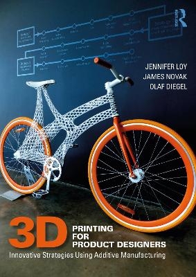 3D Printing for Product Designers - Jennifer Loy, James Novak, Olaf Diegel