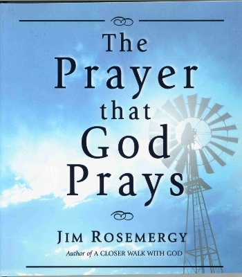 The Prayer That God Prays - Jim Rosemergy