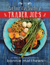 Eat Your Way Healthy at Trader Joe's Cookbook -  Bonnie Matthews