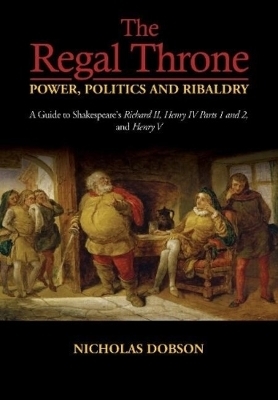 The Regal Throne — Power, Politics and Ribaldry - Nicholas Dobson