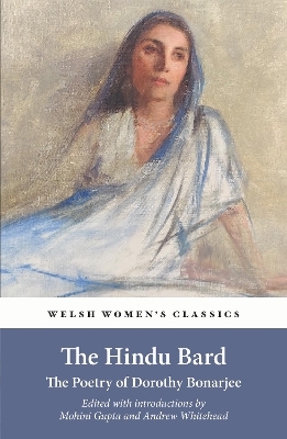 The Hindu Bard: The Poetry Of Dorothy Bonarjee (welsh Women's Classics Book 34 - 