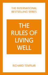 The Rules of Living Well: A Personal Code for a Healthier, Happier You, 2nd edition - Templar, Richard
