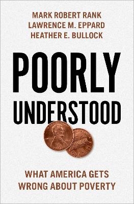 Poorly Understood - Mark Robert Rank, Lawrence M. Eppard, Heather E. Bullock