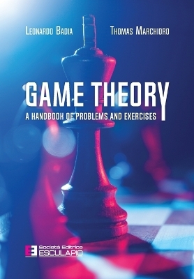 Game Theory. A Handbook of Problems and Exercises - Leonardo Badia, Thomas Marchioro