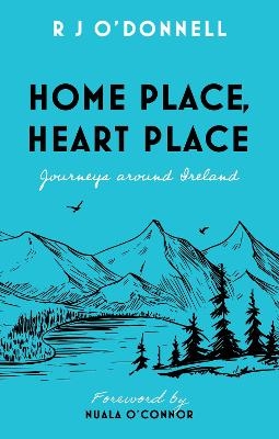 Home Place, Heart Place - R J O’Donnell