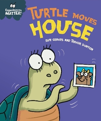 Experiences Matter: Turtle Moves House - Sue Graves