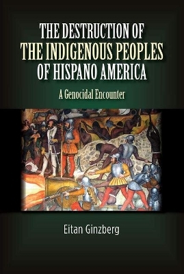 The Destruction of the Indigenous Peoples of Hispano America - Eitan Ginzberg
