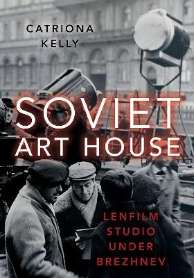 Soviet Art House - Catriona Kelly