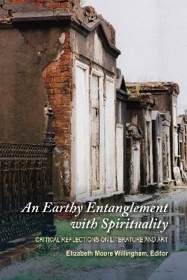 An Earthy Entanglement with Spirituality - Elizabeth Moore Willingham