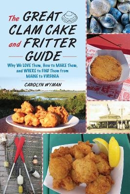 The Great Clam Cake and Fritter Guide - Carolyn Wyman