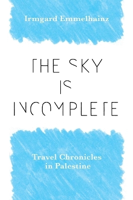 The Sky Is Incomplete - Irmgard Emmelhainz