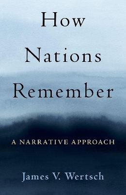 How Nations Remember - James V. Wertsch