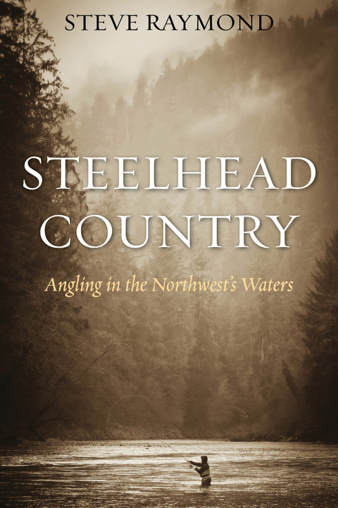 Steelhead Country -  Steve Raymond