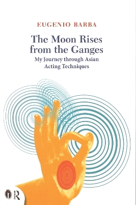 The Moon Rises from the Ganges - Eugenio Barba