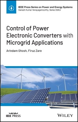 Control of Power Electronic Converters with Microgrid Applications - Arindam Ghosh, Firuz Zare