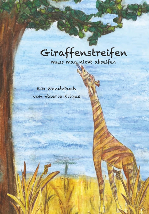 Giraffenstreifen und Zebraflecken - Valerie Kilgus