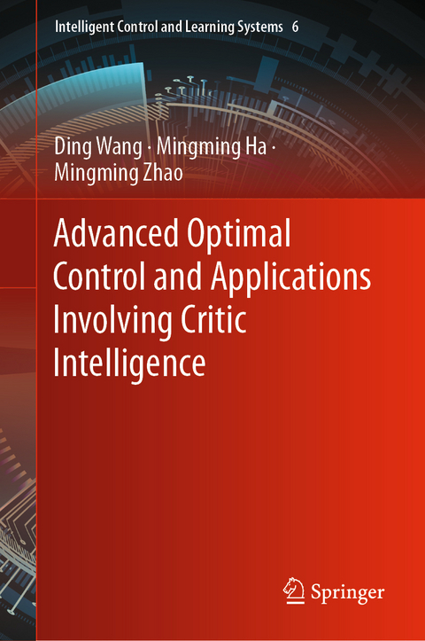 Advanced Optimal Control and Applications Involving Critic Intelligence - Ding Wang, Mingming Ha, Mingming Zhao