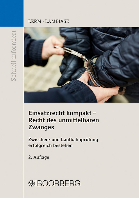 Einsatzrecht kompakt - Recht des unmittelbaren Zwanges - Patrick Lerm, Dominik Lambiase