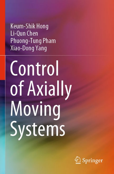 Control of Axially Moving Systems - Keum-Shik Hong, Li-Qun Chen, Phuong-Tung Pham, Xiao-Dong Yang