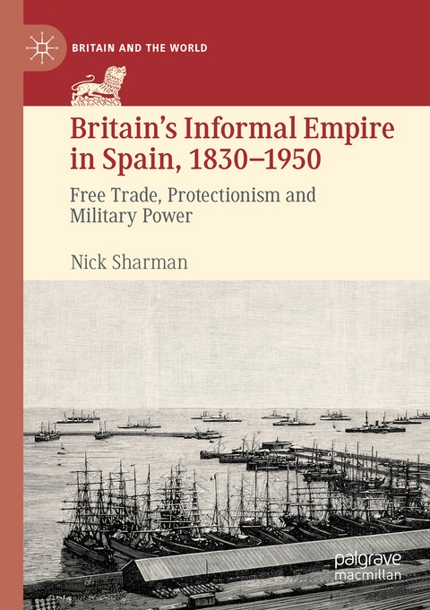 Britain’s Informal Empire in Spain, 1830-1950 - Nick Sharman