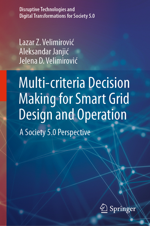 Multi-criteria Decision Making for Smart Grid Design and Operation - Lazar Z. Velimirović, Aleksandar Janjić, Jelena D. Velimirović