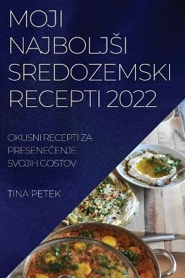 Moji Najboljsi Sredozemski Recepti 2022 - Tina Petek