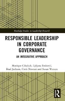 Responsible Leadership in Corporate Governance - Monique Cikaliuk, Ljiljana Erakovic, Brad Jackson, Chris Noonan, Susan Watson