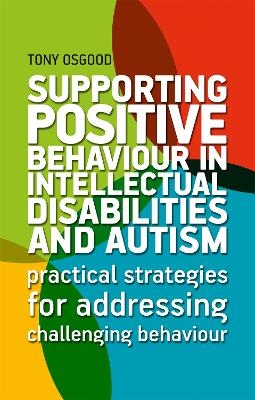 Supporting Positive Behaviour in Intellectual Disabilities and Autism - Tony Osgood