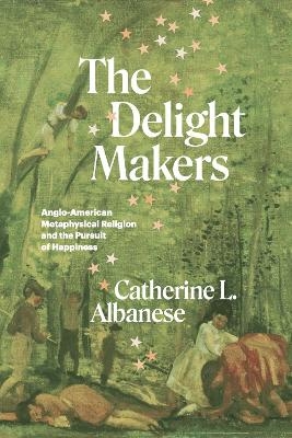 The Delight Makers - Catherine L. Albanese