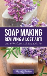 Soap Making: Reviving a Lost Art! -  Jackson Mindy