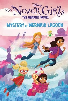 Mystery at Mermaid Lagoon (Disney The Never Girls: Graphic Novel #1) -  Rh Disney