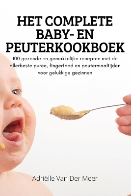 Het Complete Baby- En Peuterkookboek -  Adriëlle Van Der Meer