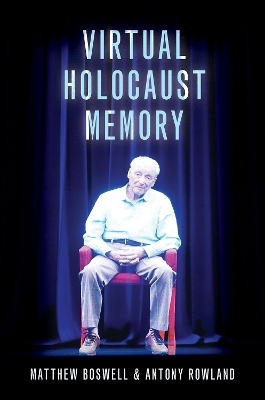 Virtual Holocaust Memory - Matthew Boswell, Antony Rowland