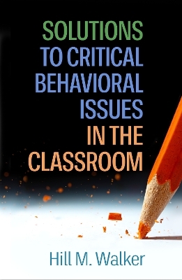 Solutions to Critical Behavioral Issues in the Classroom - Hill M. Walker
