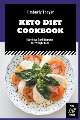 Keto Diet Cookbook - Kimberly Thayer