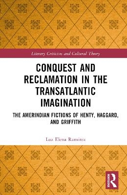 Conquest and Reclamation in the Transatlantic Imagination - Luz Elena Ramirez