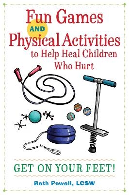 Fun Games and Physical Activities to Help Heal Children Who Hurt - Beth Powell