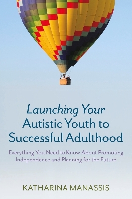 Launching Your Autistic Youth to Successful Adulthood - Katharina Manassis