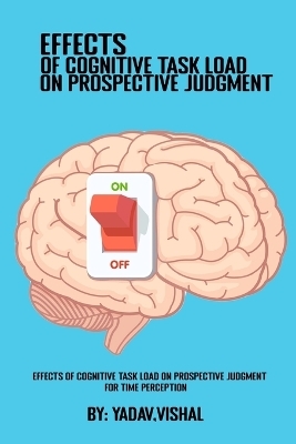 Effects Of Cognitive Task Load On Prospective Judgment For Time Perception - Yadav Vishal