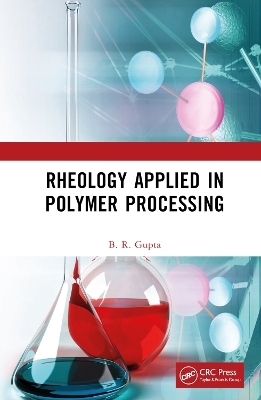 Rheology Applied in Polymer Processing - B.R. Gupta