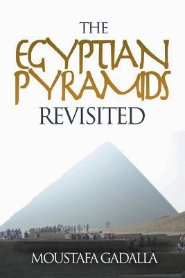 The Egyptian Pyramids Revisited - Moustafa Gadalla