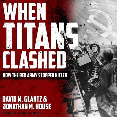 When Titans Clashed - David M Glantz, Jonathan M House