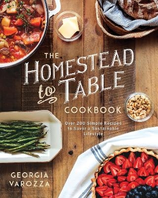 The Homestead-to-Table Cookbook - Georgia Varozza